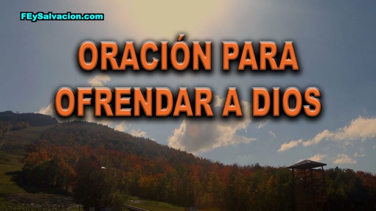 Oración Para Ofrendar A Dios | Fe Y Salvación – Fe Y Salvación
